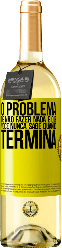 29,95 € | Vinho branco Edição WHITE O problema de não fazer nada é que você nunca sabe quando termina Etiqueta Amarela. Etiqueta personalizável Vinho jovem Colheita 2024 Verdejo