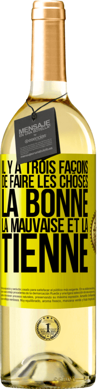 29,95 € | Vin blanc Édition WHITE Il y a trois façons de faire les choses: la bonne, la mauvaise et la tienne Étiquette Jaune. Étiquette personnalisable Vin jeune Récolte 2024 Verdejo