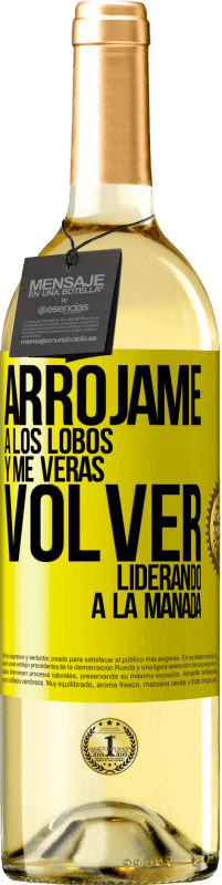 29,95 € | Vino Blanco Edición WHITE Arrójame a los lobos y me verás volver liderando a la manada Etiqueta Amarilla. Etiqueta personalizable Vino joven Cosecha 2024 Verdejo