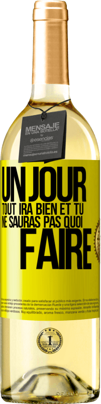 29,95 € | Vin blanc Édition WHITE Un jour, tout ira bien et tu ne sauras pas quoi faire Étiquette Jaune. Étiquette personnalisable Vin jeune Récolte 2025 Verdejo