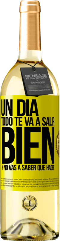 29,95 € | Vino Blanco Edición WHITE Un día todo te va a salir bien y no vas a saber qué hacer Etiqueta Amarilla. Etiqueta personalizable Vino joven Cosecha 2025 Verdejo