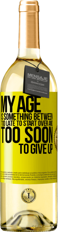 «My age is something between ... Too late to start over and ... too soon to give up» WHITE Edition
