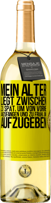 29,95 € | Weißwein WHITE Ausgabe Mein Alter liegt zwischen ... zu spät, um von vorne anzufangen und zu früh, um aufzugeben Gelbes Etikett. Anpassbares Etikett Junger Wein Ernte 2023 Verdejo