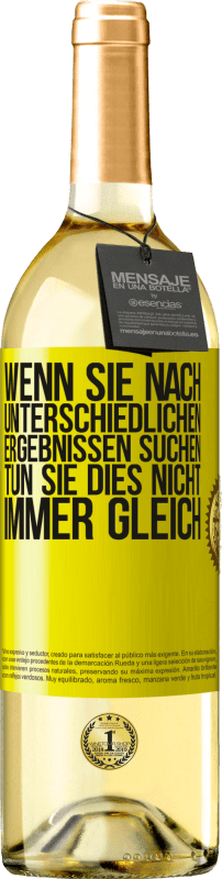 29,95 € Kostenloser Versand | Weißwein WHITE Ausgabe Wenn du unterschiedliche Ergebnisse erzielen willst, tu nicht immer das Gleiche Gelbes Etikett. Anpassbares Etikett Junger Wein Ernte 2025 Verdejo