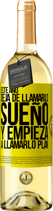 29,95 € | Vino Blanco Edición WHITE Este año deja de llamarlo sueño y empieza a llamarlo plan Etiqueta Amarilla. Etiqueta personalizable Vino joven Cosecha 2024 Verdejo