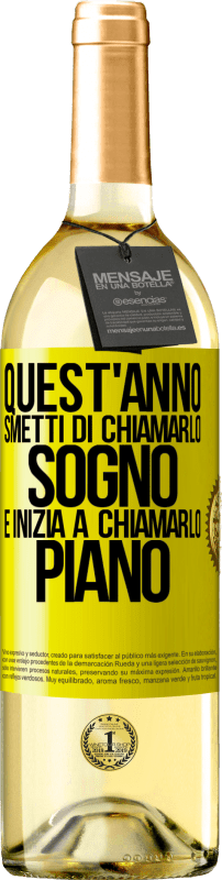 29,95 € Spedizione Gratuita | Vino bianco Edizione WHITE Quest'anno smetti di chiamarlo sogno e inizia a chiamarlo piano Etichetta Gialla. Etichetta personalizzabile Vino giovane Raccogliere 2025 Verdejo