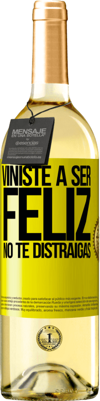 «Viniste a ser feliz. No te distraigas» Edición WHITE