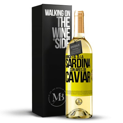 «Nunca falta la sardina con aires de caviar» Edición WHITE