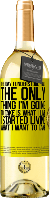 29,95 € | White Wine WHITE Edition The day I understood that the only thing I'm going to take is what I live, I started living what I want to take Yellow Label. Customizable label Young wine Harvest 2024 Verdejo