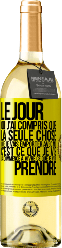 Envoi gratuit | Vin blanc Édition WHITE Le jour où j'ai compris que la seule chose que je vais emporter avec moi c'est ce que je vis j'ai commencé à vivre ce que je veu Étiquette Jaune. Étiquette personnalisable Vin jeune Récolte 2023 Verdejo