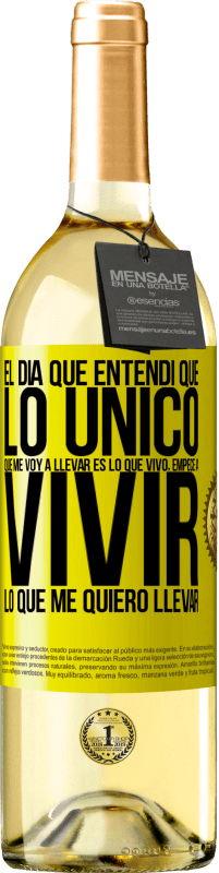 29,95 € Envío gratis | Vino Blanco Edición WHITE El día que entendí que lo único que me voy a llevar es lo que vivo, empecé a vivir lo que me quiero llevar Etiqueta Amarilla. Etiqueta personalizable Vino joven Cosecha 2025 Verdejo