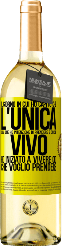 «Il giorno in cui ho capito che l'unica cosa che ho intenzione di prendere è ciò che vivo, ho iniziato a vivere ciò che» Edizione WHITE