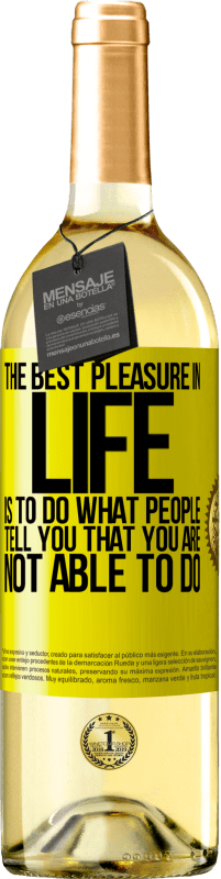 29,95 € | White Wine WHITE Edition The best pleasure in life is to do what people tell you that you are not able to do Yellow Label. Customizable label Young wine Harvest 2023 Verdejo