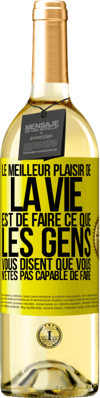 29,95 € | Vin blanc Édition WHITE Le meilleur plaisir de la vie est de faire ce que les gens vous disent que vous n'êtes pas capable de faire Étiquette Jaune. Étiquette personnalisable Vin jeune Récolte 2024 Verdejo