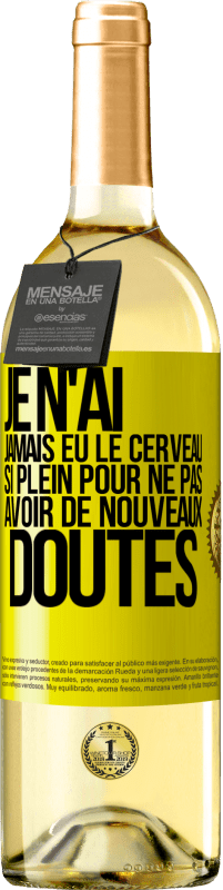 29,95 € Envoi gratuit | Vin blanc Édition WHITE Je n'ai jamais eu le cerveau si plein pour ne pas avoir de nouveaux doutes Étiquette Jaune. Étiquette personnalisable Vin jeune Récolte 2024 Verdejo