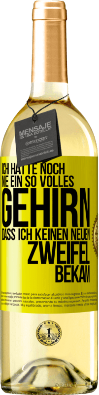 Kostenloser Versand | Weißwein WHITE Ausgabe Ich hatte noch nie ein so volles Gehirn, dass ich keinen neuen Zweifel bekam Gelbes Etikett. Anpassbares Etikett Junger Wein Ernte 2023 Verdejo