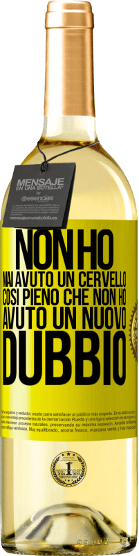 Spedizione Gratuita | Vino bianco Edizione WHITE Non ho mai avuto un cervello così pieno che non ho avuto un nuovo dubbio Etichetta Gialla. Etichetta personalizzabile Vino giovane Raccogliere 2023 Verdejo