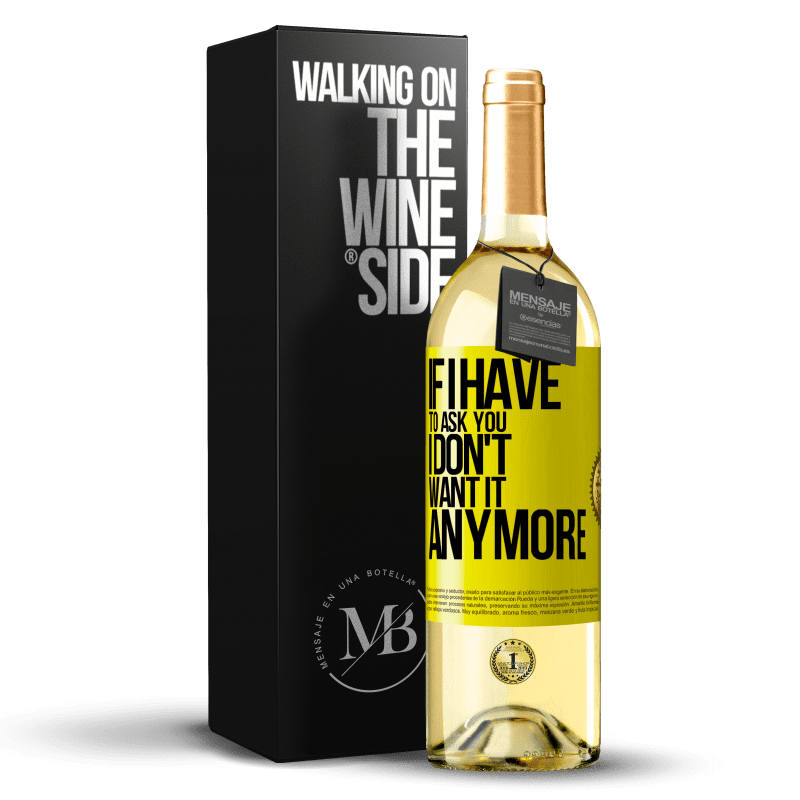 29,95 € Free Shipping | White Wine WHITE Edition If I have to ask you, I don't want it anymore Yellow Label. Customizable label Young wine Harvest 2023 Verdejo