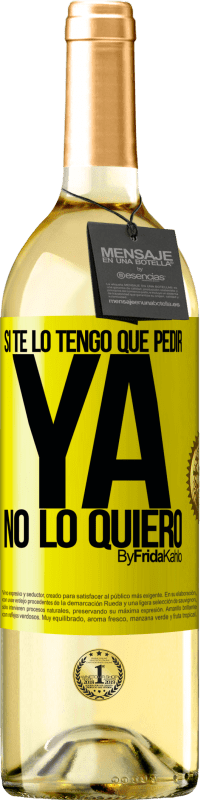29,95 € Envío gratis | Vino Blanco Edición WHITE Si te lo tengo que pedir, ya no lo quiero Etiqueta Amarilla. Etiqueta personalizable Vino joven Cosecha 2025 Verdejo