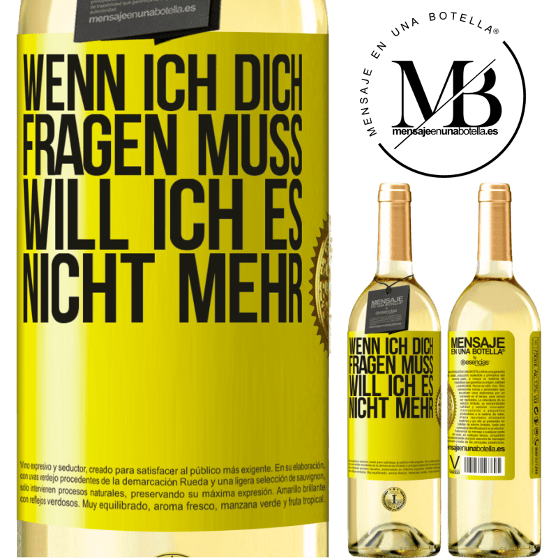 29,95 € Kostenloser Versand | Weißwein WHITE Ausgabe Wenn ich dich darum bitten muss, will ich es nicht mehr Gelbes Etikett. Anpassbares Etikett Junger Wein Ernte 2025 Verdejo