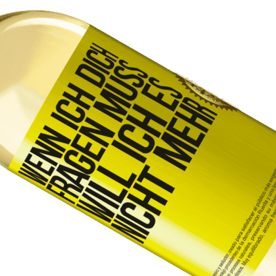 Einzigartige und Persönliche Ausdrücke. «Wenn ich dich darum bitten muss, will ich es nicht mehr» WHITE Ausgabe