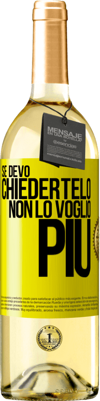 29,95 € Spedizione Gratuita | Vino bianco Edizione WHITE Se devo chiedertelo, non lo voglio più Etichetta Gialla. Etichetta personalizzabile Vino giovane Raccogliere 2025 Verdejo