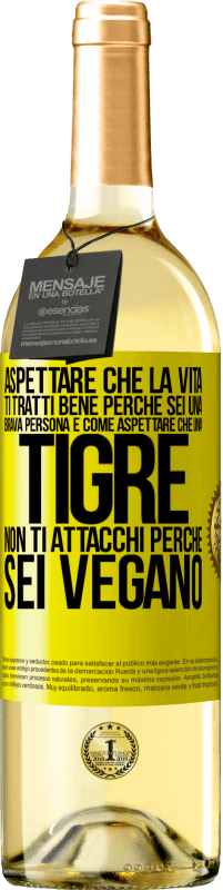 29,95 € | Vino bianco Edizione WHITE Aspettare che la vita ti tratti bene perché sei una brava persona è come aspettare che una tigre non ti attacchi perché sei Etichetta Gialla. Etichetta personalizzabile Vino giovane Raccogliere 2024 Verdejo