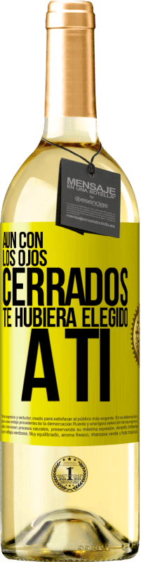 29,95 € Envío gratis | Vino Blanco Edición WHITE Aún con los ojos cerrados te hubiera elegido a ti Etiqueta Amarilla. Etiqueta personalizable Vino joven Cosecha 2025 Verdejo