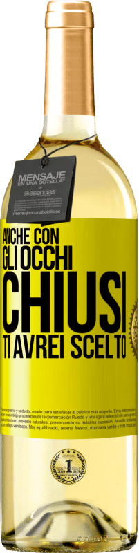 29,95 € Spedizione Gratuita | Vino bianco Edizione WHITE Anche con gli occhi chiusi ti avrei scelto Etichetta Gialla. Etichetta personalizzabile Vino giovane Raccogliere 2025 Verdejo