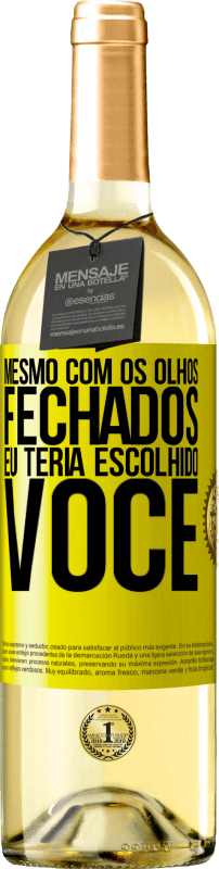 Envio grátis | Vinho branco Edição WHITE Mesmo com os olhos fechados eu teria escolhido você Etiqueta Amarela. Etiqueta personalizável Vinho jovem Colheita 2023 Verdejo