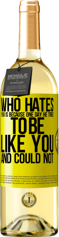 29,95 € Free Shipping | White Wine WHITE Edition Who hates you is because one day he tried to be like you and could not Yellow Label. Customizable label Young wine Harvest 2024 Verdejo