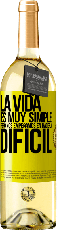 «La vida es muy simple, pero nos empeñamos en hacerla difícil» Edición WHITE