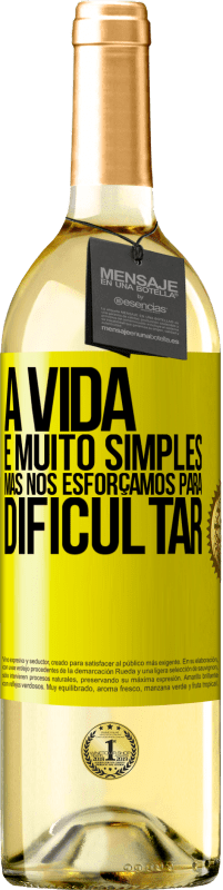 «A vida é muito simples, mas nos esforçamos para dificultar» Edição WHITE