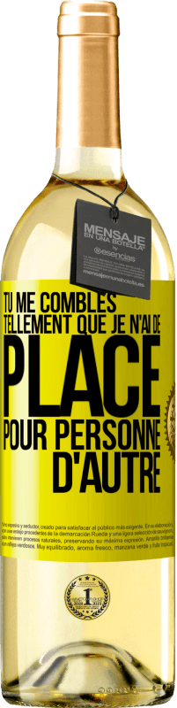 29,95 € | Vin blanc Édition WHITE Tu me combles tellement que je n'ai de place pour personne d'autre Étiquette Jaune. Étiquette personnalisable Vin jeune Récolte 2025 Verdejo