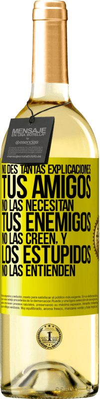 Envío gratis | Vino Blanco Edición WHITE No des tantas explicaciones. Tus amigos no las necesitan, tus enemigos no las creen, y los estúpidos no las entienden Etiqueta Amarilla. Etiqueta personalizable Vino joven Cosecha 2023 Verdejo