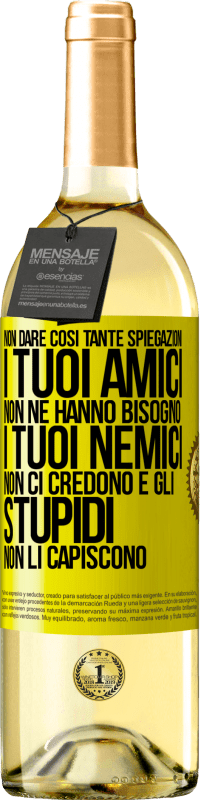 29,95 € | Vino bianco Edizione WHITE Non dare così tante spiegazioni. I tuoi amici non ne hanno bisogno, i tuoi nemici non ci credono e gli stupidi non li Etichetta Gialla. Etichetta personalizzabile Vino giovane Raccogliere 2025 Verdejo