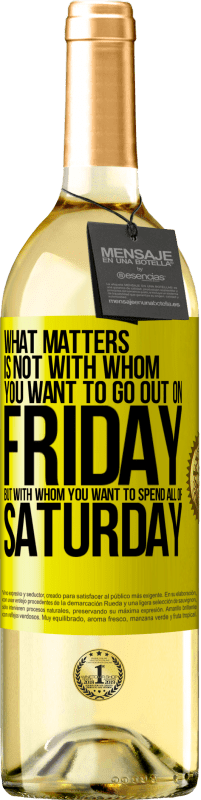«What matters is not with whom you want to go out on Friday, but with whom you want to spend all of Saturday» WHITE Edition