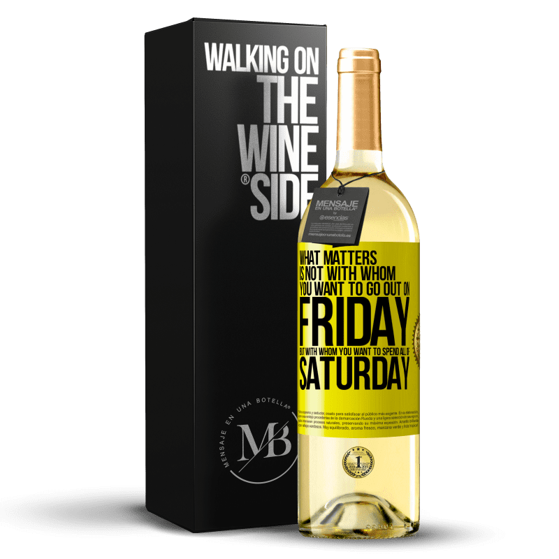 29,95 € Free Shipping | White Wine WHITE Edition What matters is not with whom you want to go out on Friday, but with whom you want to spend all of Saturday Yellow Label. Customizable label Young wine Harvest 2023 Verdejo