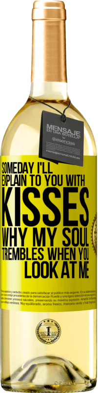 29,95 € | White Wine WHITE Edition Someday I'll explain to you with kisses why my soul trembles when you look at me Yellow Label. Customizable label Young wine Harvest 2023 Verdejo