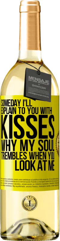 29,95 € | White Wine WHITE Edition Someday I'll explain to you with kisses why my soul trembles when you look at me Yellow Label. Customizable label Young wine Harvest 2025 Verdejo