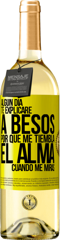 29,95 € | Vino Blanco Edición WHITE Algún día te explicaré a besos por qué me tiembla el alma cuando me miras Etiqueta Amarilla. Etiqueta personalizable Vino joven Cosecha 2025 Verdejo
