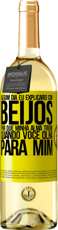 29,95 € | Vinho branco Edição WHITE Algum dia eu explicarei com beijos por que minha alma treme quando você olha para mim Etiqueta Amarela. Etiqueta personalizável Vinho jovem Colheita 2024 Verdejo