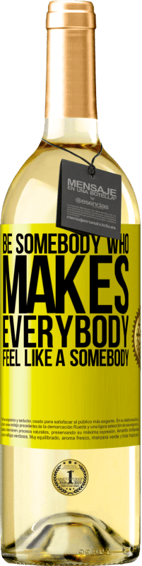 29,95 € | Белое вино Издание WHITE Be somebody who makes everybody feel like a somebody Желтая этикетка. Настраиваемая этикетка Молодое вино Урожай 2023 Verdejo