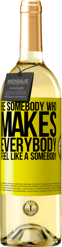 29,95 € | Vin blanc Édition WHITE Be somebody who makes everybody feel like a somebody Étiquette Jaune. Étiquette personnalisable Vin jeune Récolte 2023 Verdejo