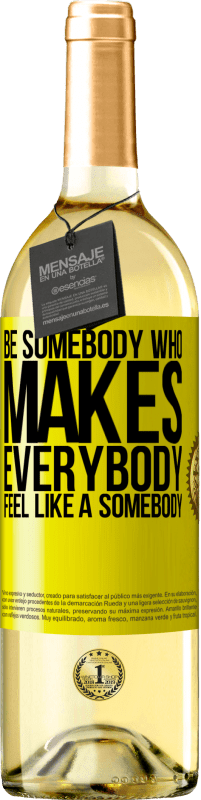 29,95 € | Weißwein WHITE Ausgabe Be somebody who makes everybody feel like a somebody Gelbes Etikett. Anpassbares Etikett Junger Wein Ernte 2023 Verdejo