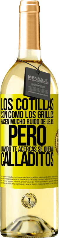 29,95 € | Vino Blanco Edición WHITE Los cotillas son como los grillos, hacen mucho ruido de lejos, pero cuando te acercas se quedan calladitos Etiqueta Amarilla. Etiqueta personalizable Vino joven Cosecha 2024 Verdejo