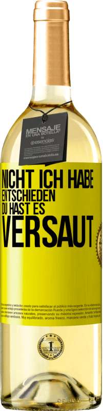 Kostenloser Versand | Weißwein WHITE Ausgabe Nicht ich habe entschieden, du hast es versaut Gelbes Etikett. Anpassbares Etikett Junger Wein Ernte 2023 Verdejo