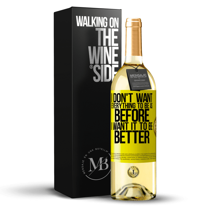 29,95 € Free Shipping | White Wine WHITE Edition I don't want everything to be as before, I want it to be better Yellow Label. Customizable label Young wine Harvest 2024 Verdejo