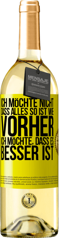 29,95 € | Weißwein WHITE Ausgabe Ich möchte nicht, dass alles so ist wie vorher, ich möchte, dass es besser ist Gelbes Etikett. Anpassbares Etikett Junger Wein Ernte 2024 Verdejo