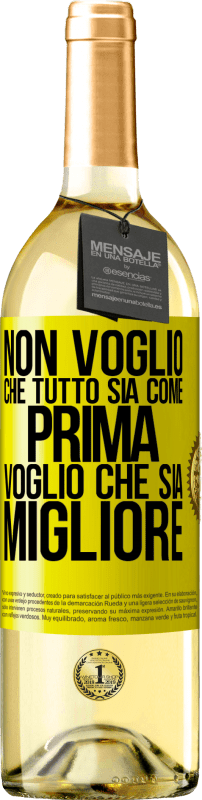 Spedizione Gratuita | Vino bianco Edizione WHITE Non voglio che tutto sia come prima, voglio che sia migliore Etichetta Gialla. Etichetta personalizzabile Vino giovane Raccogliere 2023 Verdejo